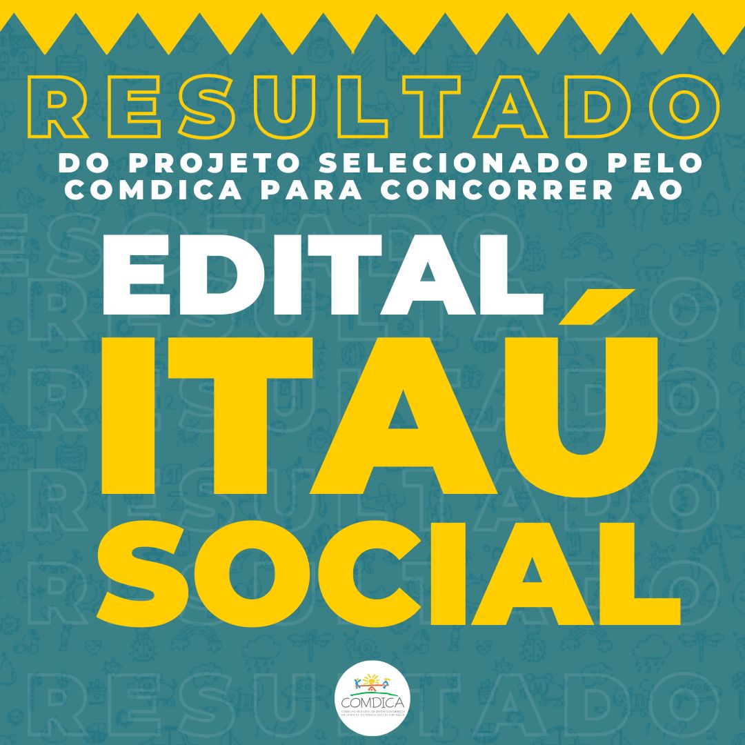 Resultado do Projeto Selecionado pelo COMDICA para concorrer ao Edital FIA - Itaú Social